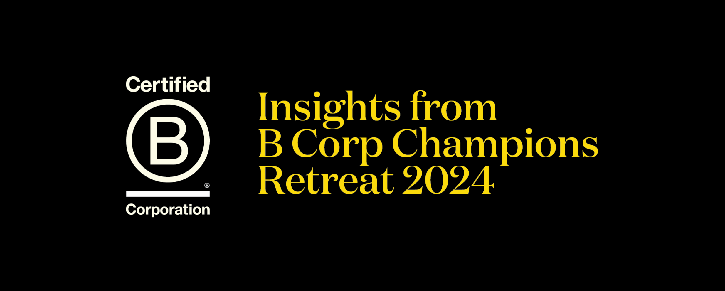 Insights from B Corp Champions Retreat 2024